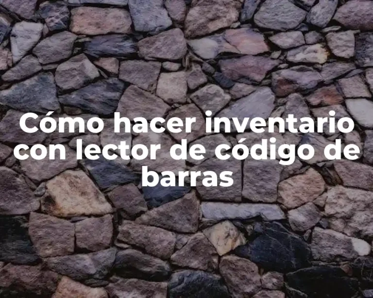 Cómo hacer inventario con lector de código de barras