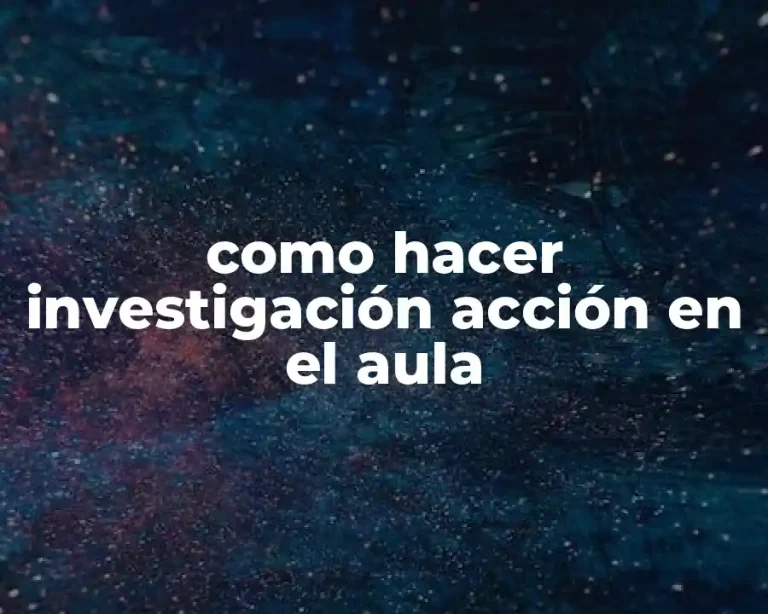 como hacer investigación acción en el aula