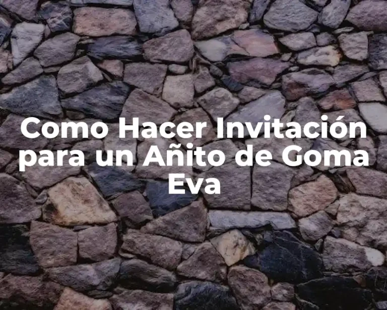Como Hacer Invitación para un Añito de Goma Eva