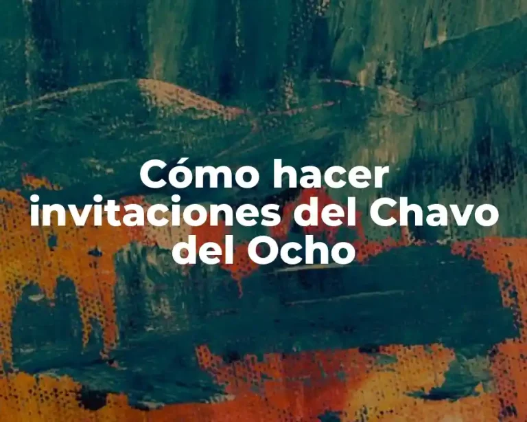 Cómo hacer invitaciones del Chavo del Ocho