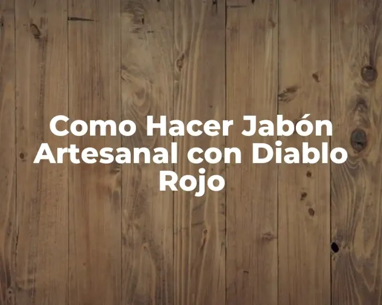 Como Hacer Jabón Artesanal con Diablo Rojo