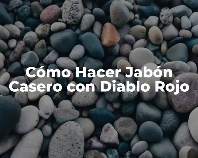 Cómo Hacer Jabón Casero con Diablo Rojo