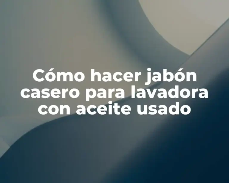 Cómo hacer jabón casero para lavadora con aceite usado
