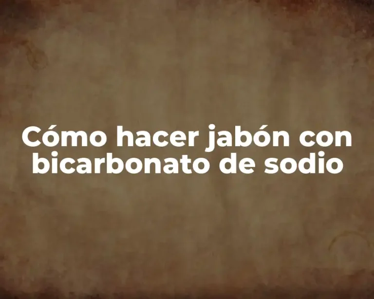 Cómo hacer jabón con bicarbonato de sodio