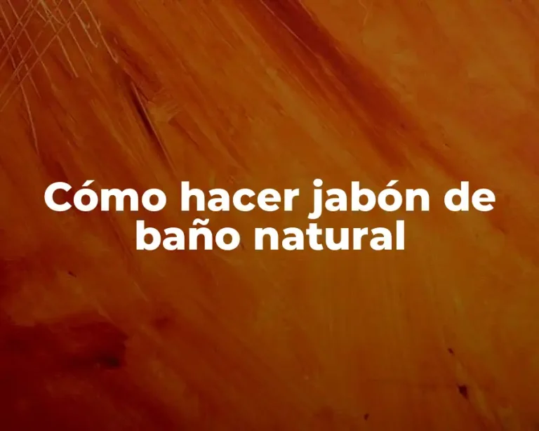 Cómo hacer jabón de baño natural