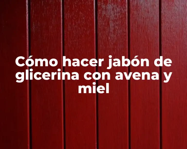 Cómo hacer jabón de glicerina con avena y miel