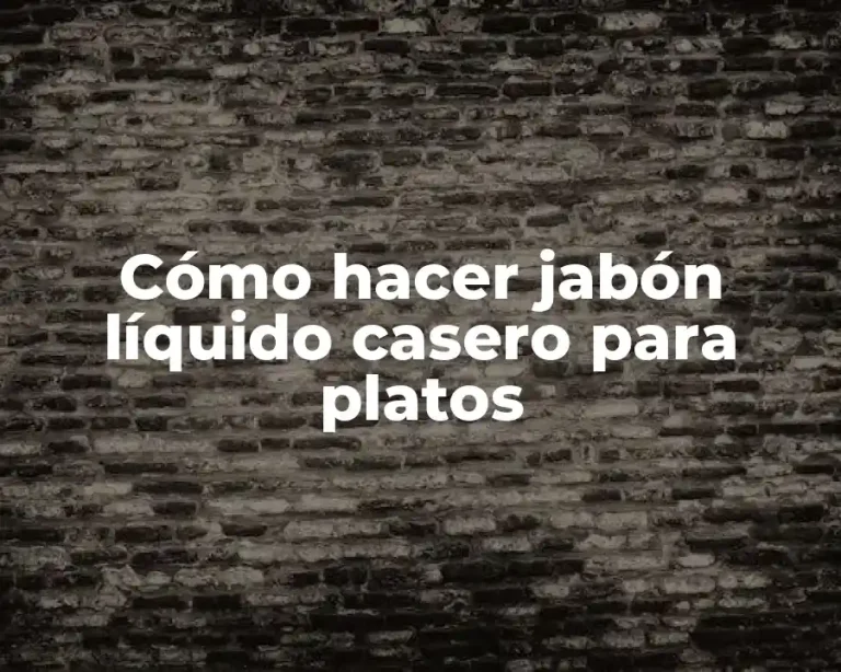 Cómo hacer jabón líquido casero para platos