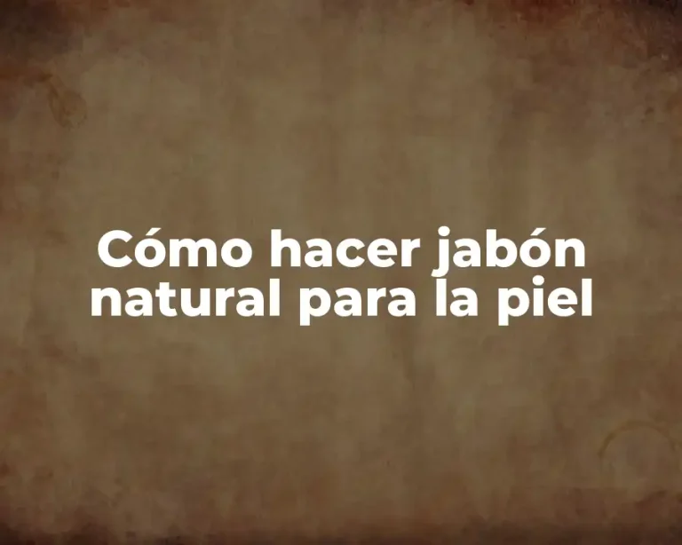 Cómo hacer jabón natural para la piel