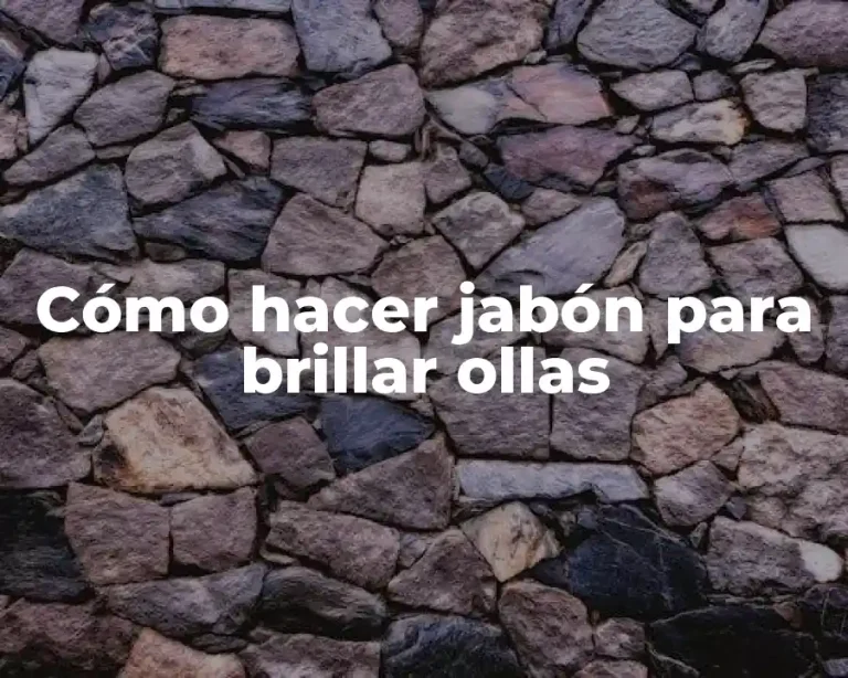 Cómo hacer jabón para brillar ollas