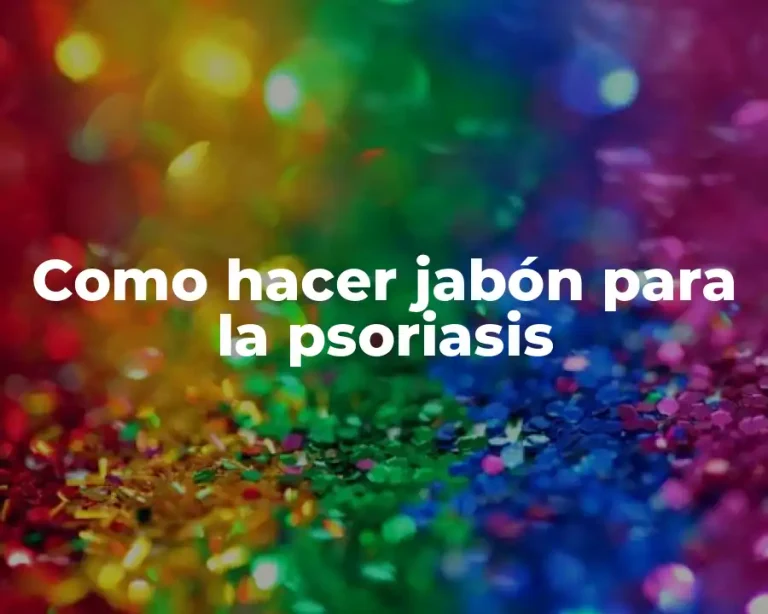 Como hacer jabón para la psoriasis