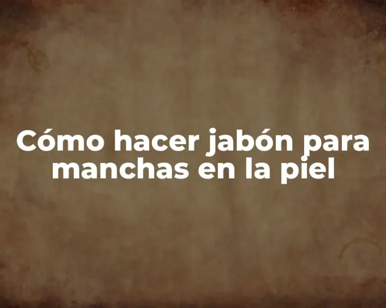 Cómo hacer jabón para manchas en la piel