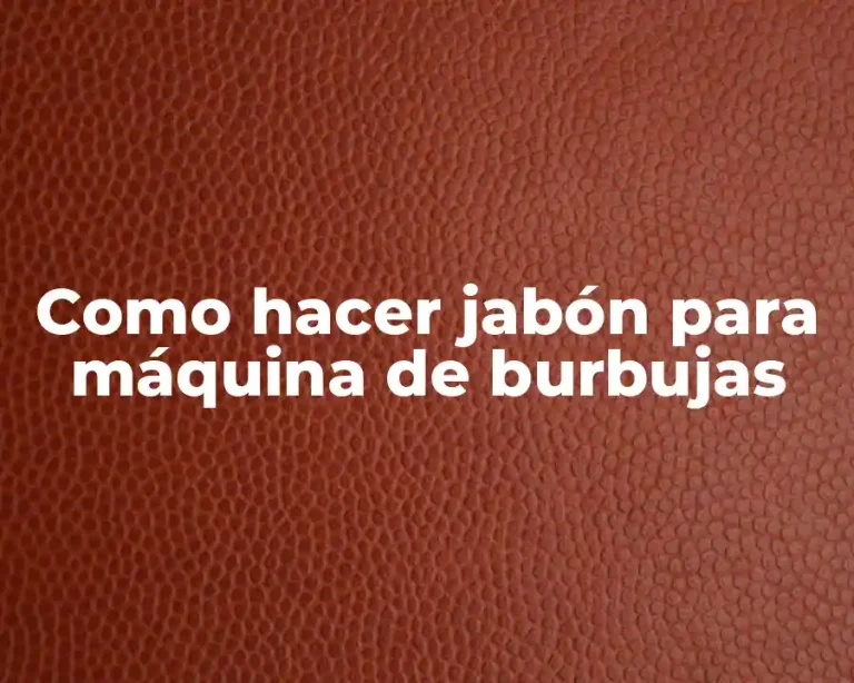 Como hacer jabón para máquina de burbujas