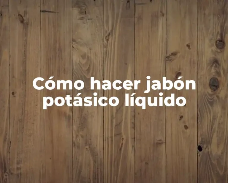 Cómo hacer jabón potásico líquido