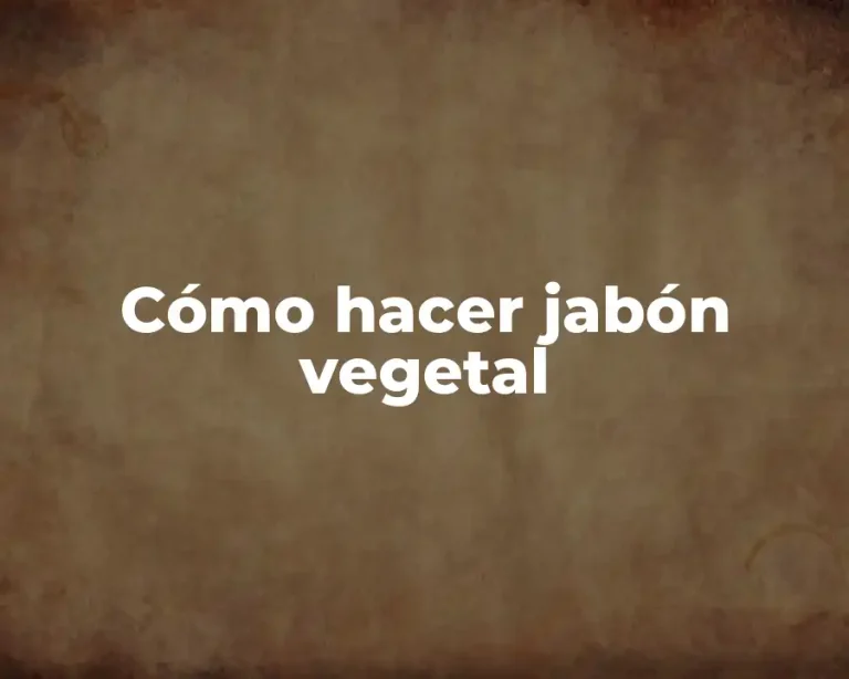 Cómo hacer jabón vegetal