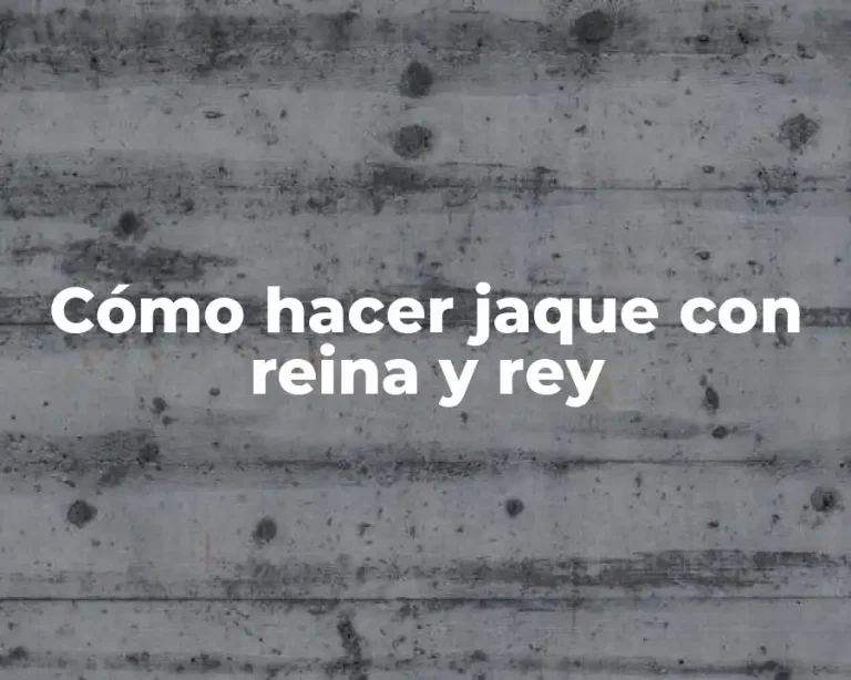Cómo hacer jaque con reina y rey
