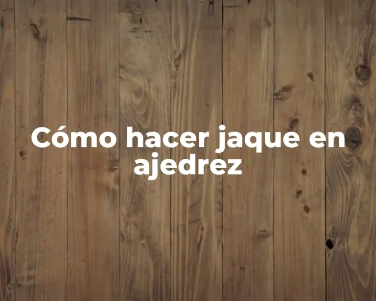 Cómo hacer jaque en ajedrez