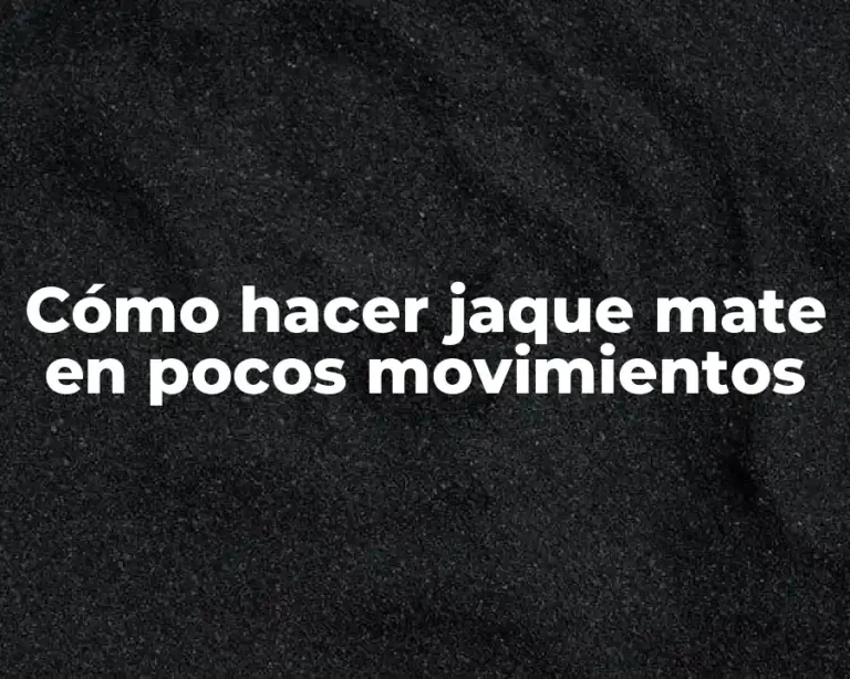 Cómo hacer jaque mate en pocos movimientos