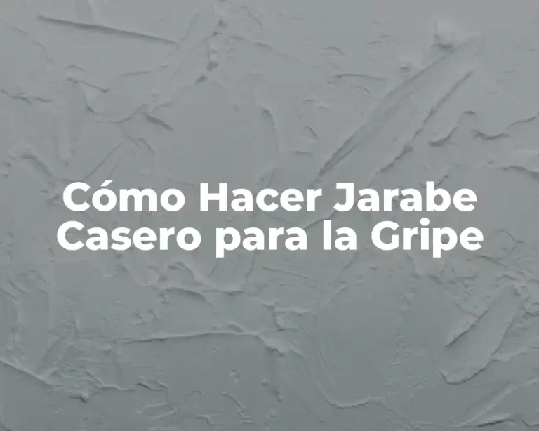 Cómo Hacer Jarabe Casero para la Gripe