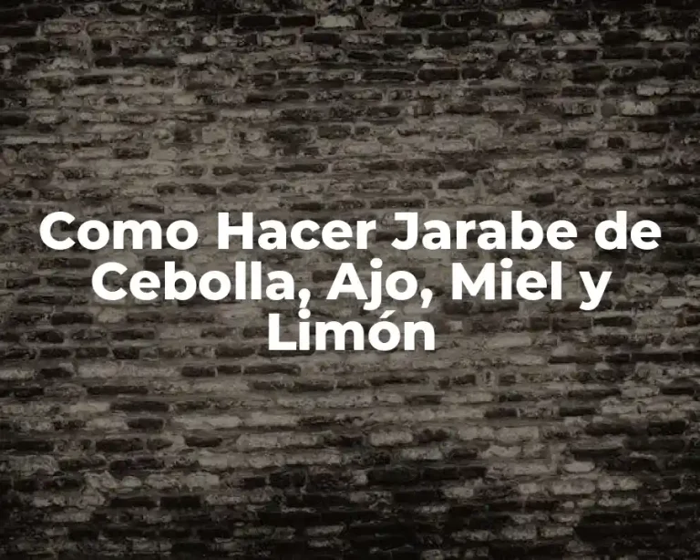 Como Hacer Jarabe de Cebolla, Ajo, Miel y Limón