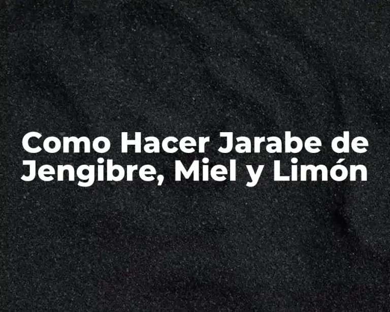 Como Hacer Jarabe de Jengibre, Miel y Limón