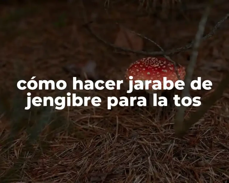 cómo hacer jarabe de jengibre para la tos