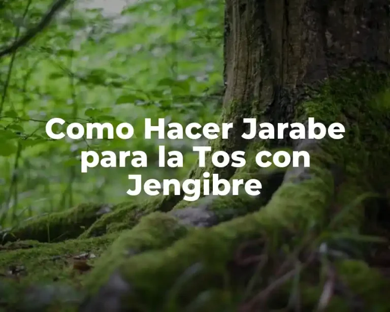 Como Hacer Jarabe para la Tos con Jengibre