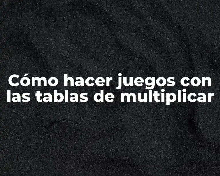 Cómo hacer juegos con las tablas de multiplicar
