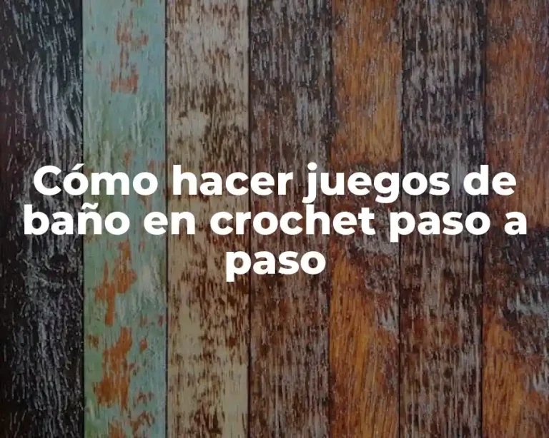 Cómo hacer juegos de baño en crochet paso a paso