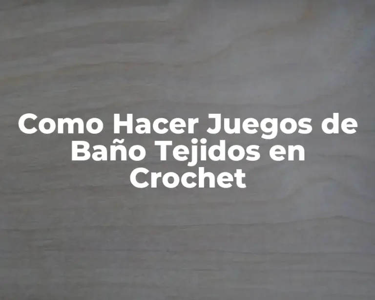 Como Hacer Juegos de Baño Tejidos en Crochet