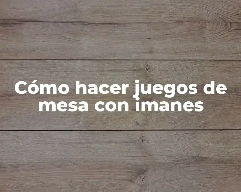 Cómo hacer juegos de mesa con imanes