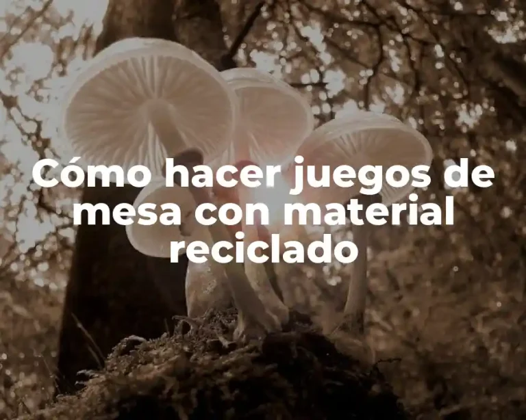 Cómo hacer juegos de mesa con material reciclado