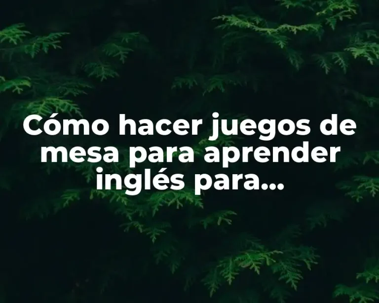 Cómo hacer juegos de mesa para aprender inglés para adolescentes