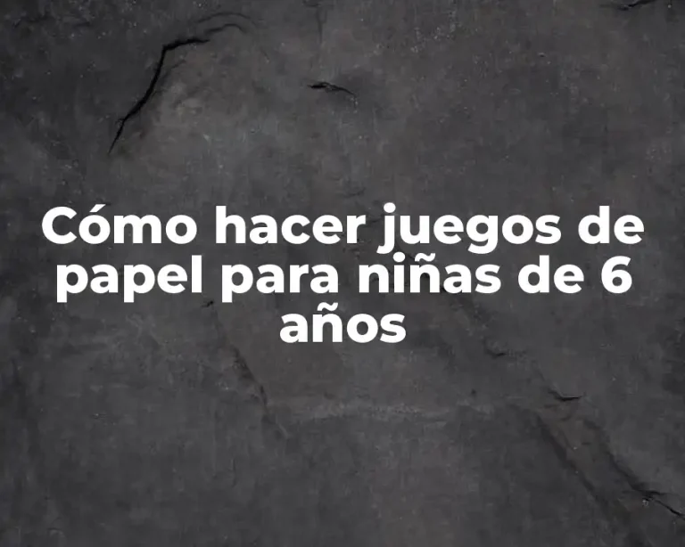 Cómo hacer juegos de papel para niñas de 6 años
