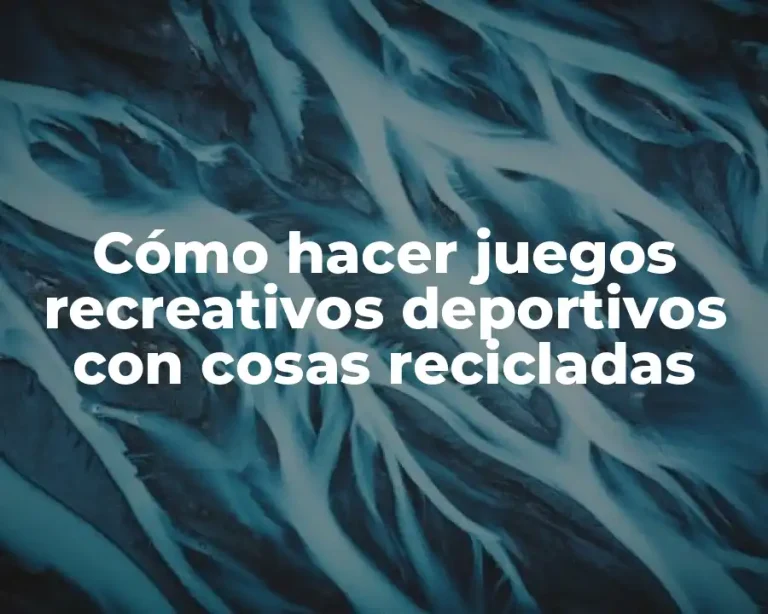 Cómo hacer juegos recreativos deportivos con cosas recicladas