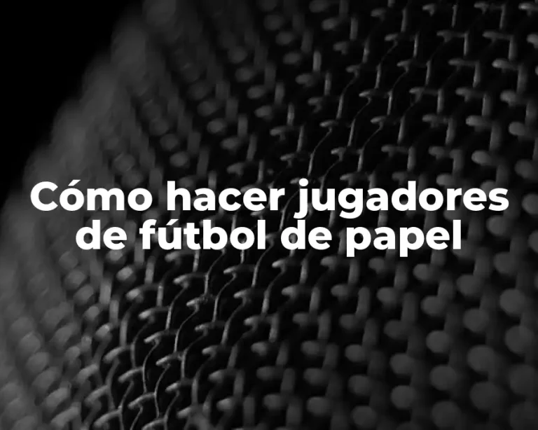 Cómo hacer jugadores de fútbol de papel