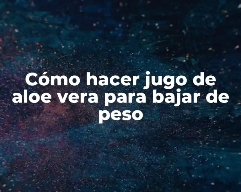 Cómo hacer jugo de aloe vera para bajar de peso