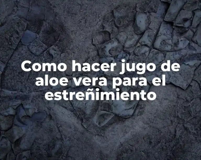 Como hacer jugo de aloe vera para el estreñimiento