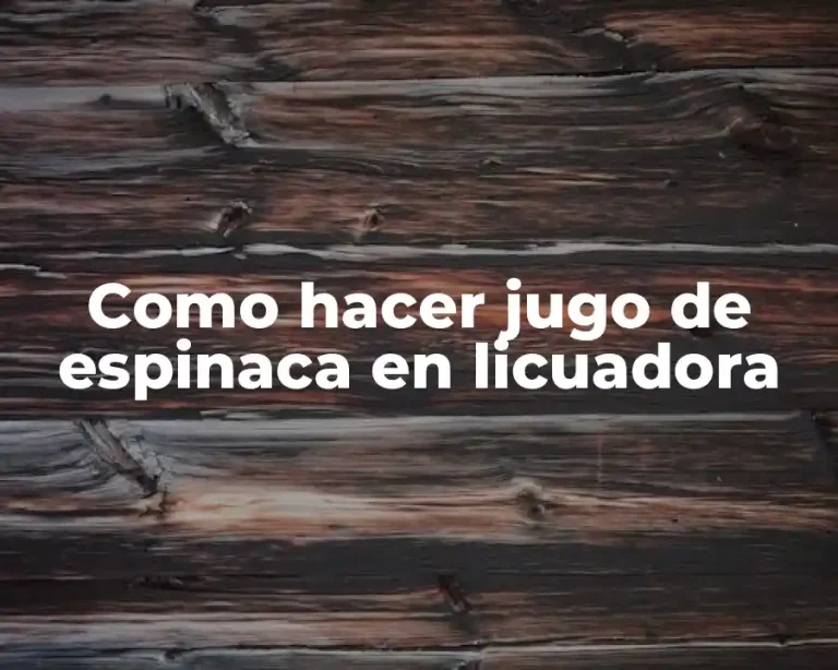 Como hacer jugo de espinaca en licuadora