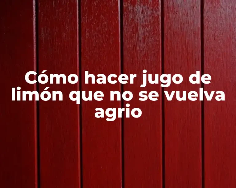 Cómo hacer jugo de limón que no se vuelva agrio