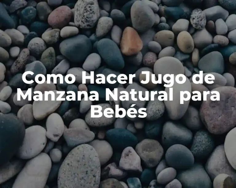 Como Hacer Jugo de Manzana Natural para Bebés