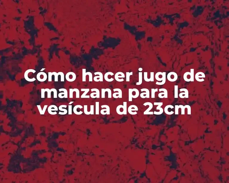Cómo hacer jugo de manzana para la vesícula de 23cm