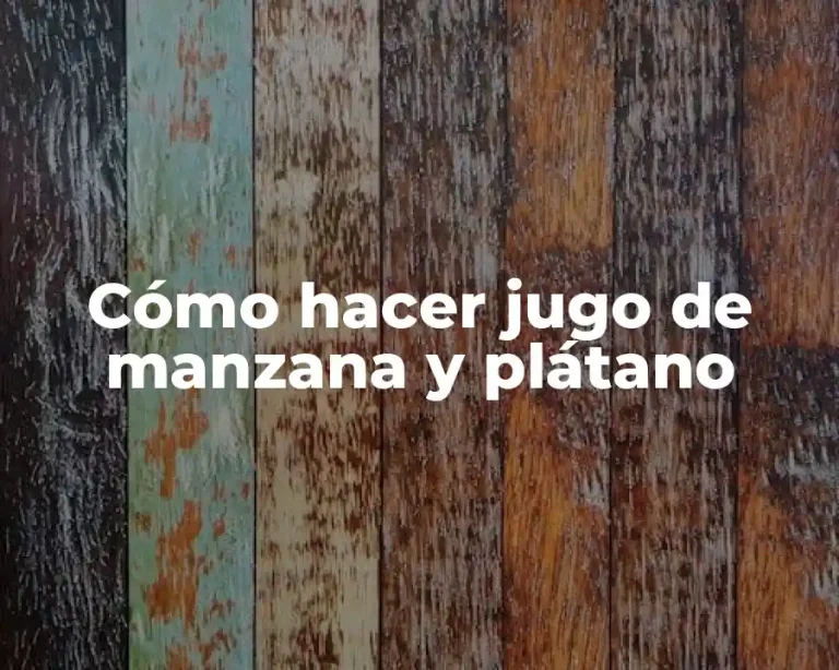 Cómo hacer jugo de manzana y plátano