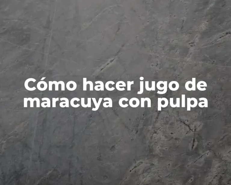 Cómo hacer jugo de maracuya con pulpa