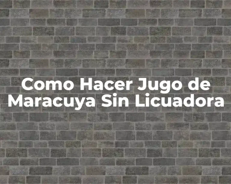 Como Hacer Jugo de Maracuya Sin Licuadora