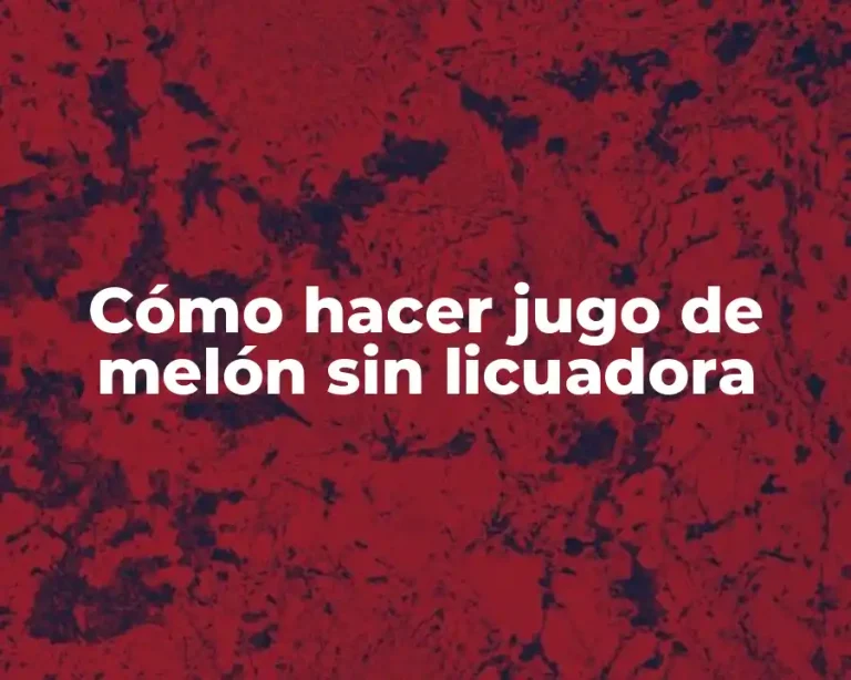 Cómo hacer jugo de melón sin licuadora