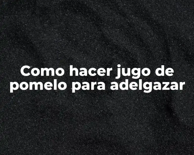 Como hacer jugo de pomelo para adelgazar