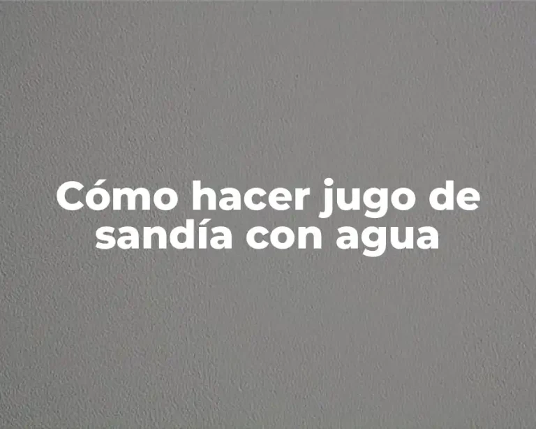 Cómo hacer jugo de sandía con agua