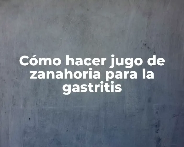 Cómo hacer jugo de zanahoria para la gastritis