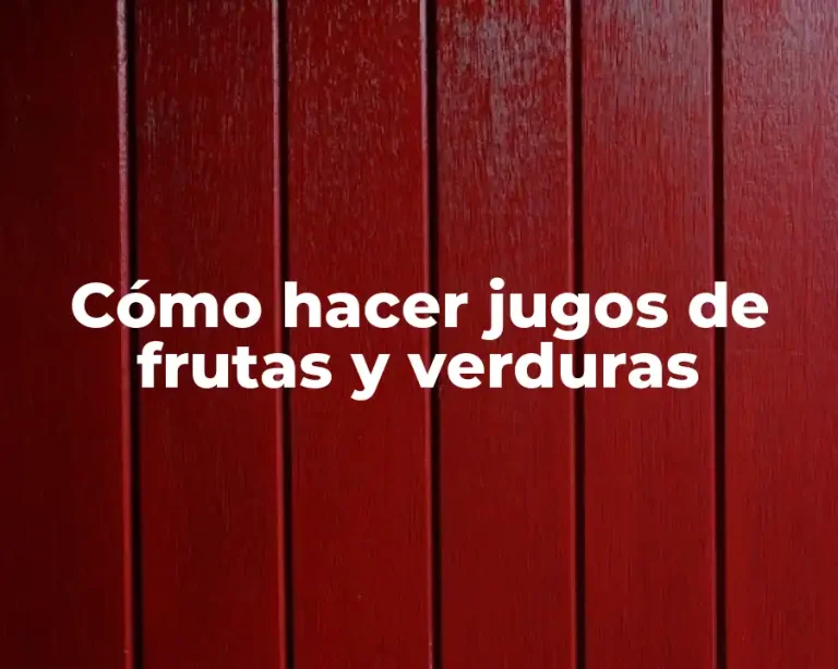 Cómo hacer jugos de frutas y verduras