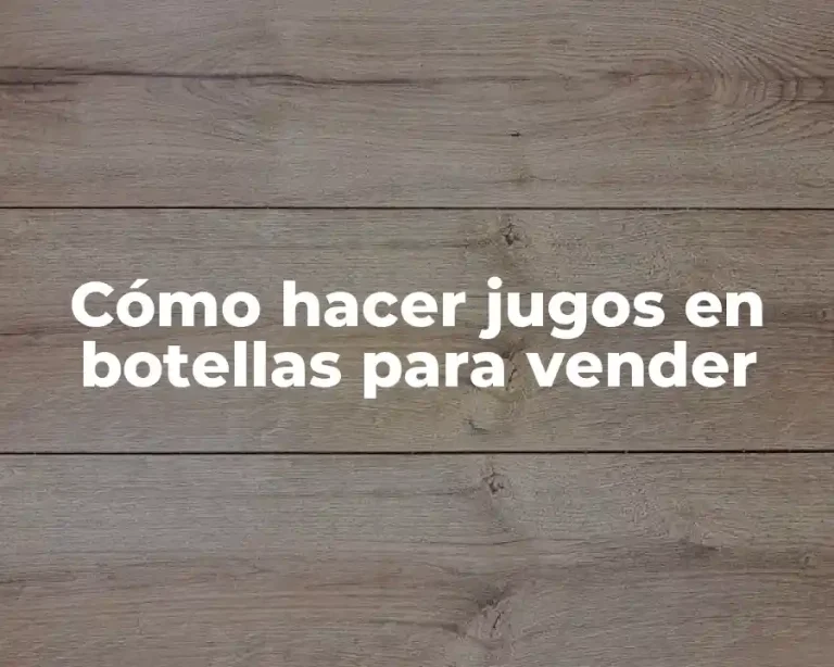 Cómo hacer jugos en botellas para vender